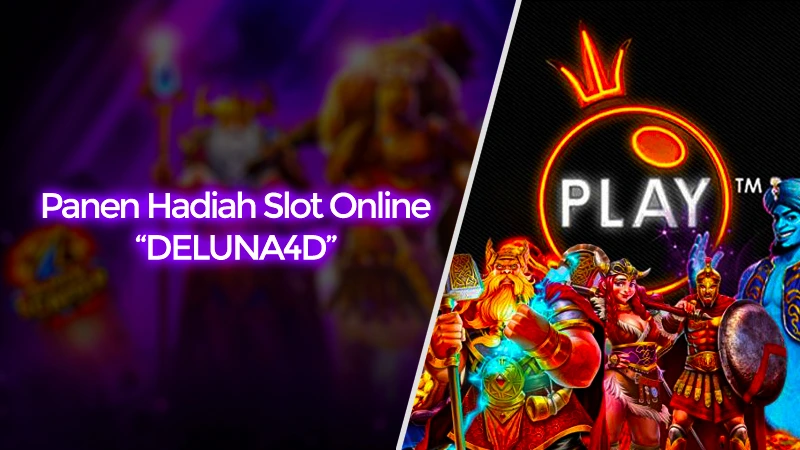 Panen Hadiah Slot Online Pragmatic Play Bersama DELUNA4D